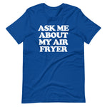 Ask Me About My Air Fryer T-Shirt (Unisex)