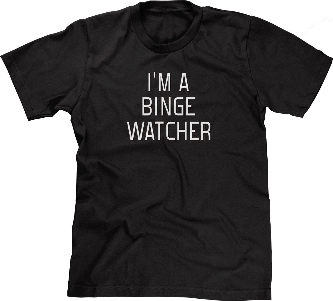 I'm A Binge Watcher T-Shirt (Unisex)