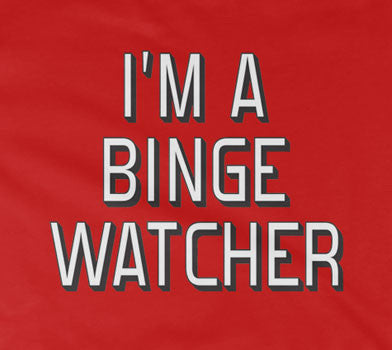 I'm A Binge Watcher T-Shirt (Unisex)