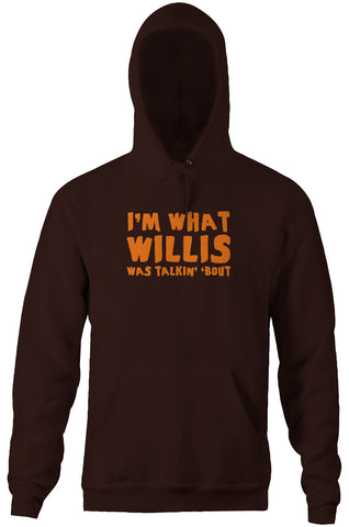 I'm What Willis Was Talkin' 'Bout Hoodie