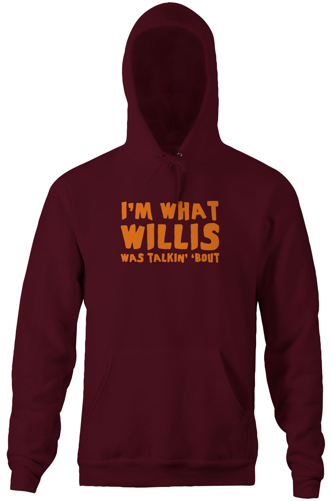 I'm What Willis Was Talkin' 'Bout Hoodie