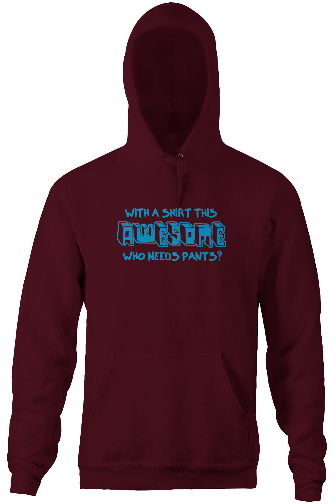 With A Shirt This Awesome, Who Needs Pants? Hoodie