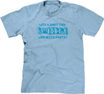 With A Shirt This Awesome, Who Needs Pants? T-Shirt