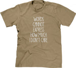 Words Cannot Express How Much I Don't Care T-Shirt