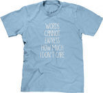 Words Cannot Express How Much I Don't Care T-Shirt
