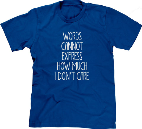 Words Cannot Express How Much I Don't Care T-Shirt