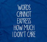 Words Cannot Express How Much I Don't Care T-Shirt