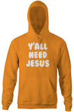 Y'all Need Jesus Hoodie