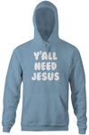 Y'all Need Jesus Hoodie