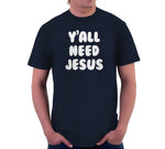 Y'all Need Jesus T-Shirt