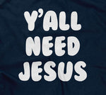 Y'all Need Jesus T-Shirt