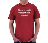 I Listen To Bands That Don't Even Exist Yet T-Shirt