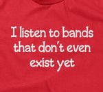 I Listen To Bands That Don't Even Exist Yet Hoodie