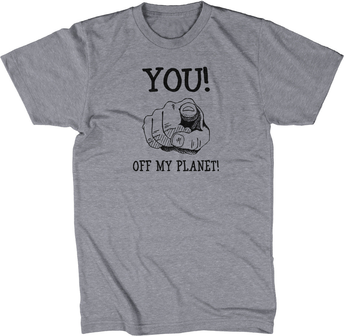 You! Off My Planet! T-Shirt