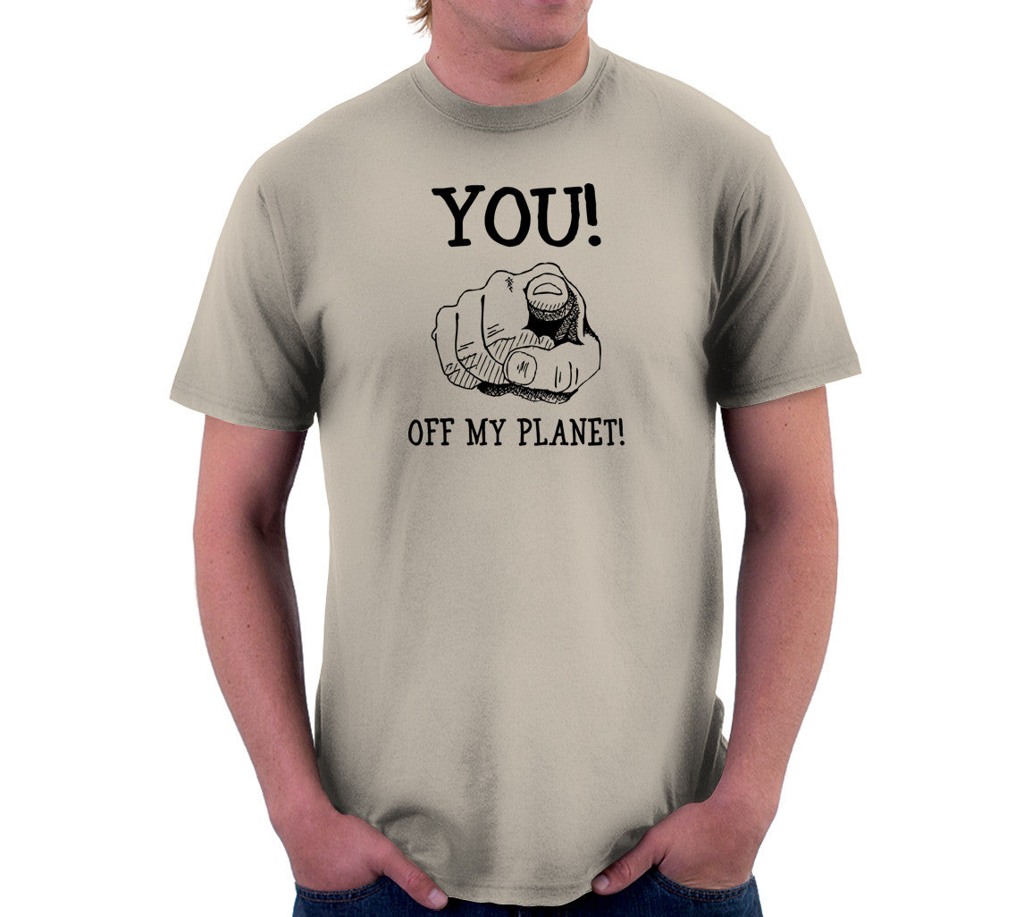 You! Off My Planet! T-Shirt