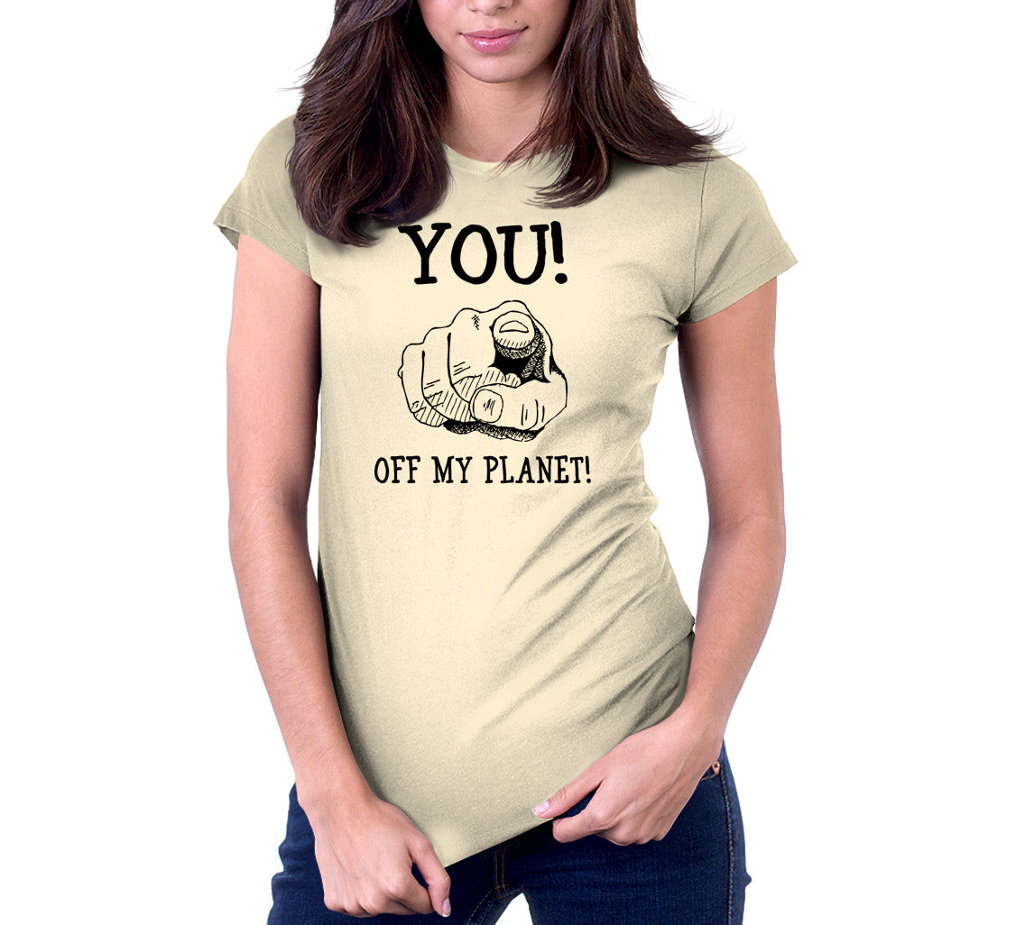 You! Off My Planet! T-Shirt